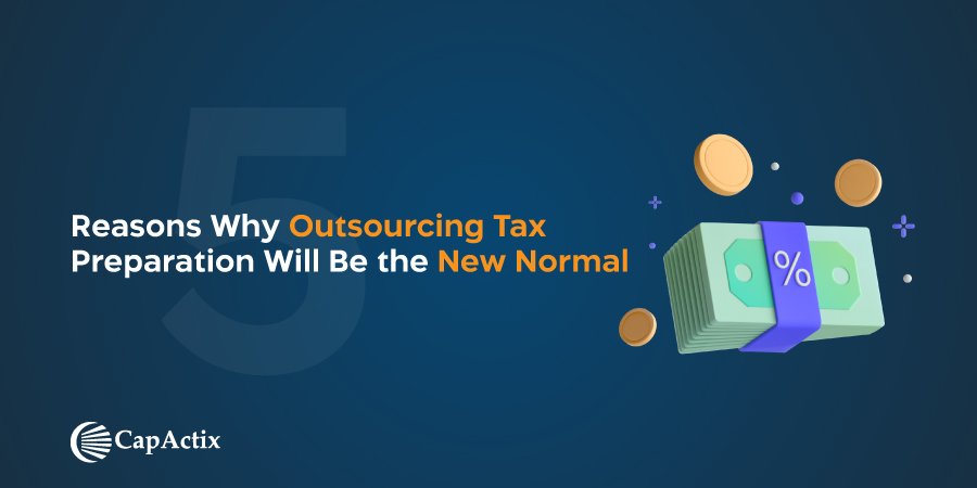 5 Reasons Why Outsourcing Tax Preparation is Becoming the New Normal