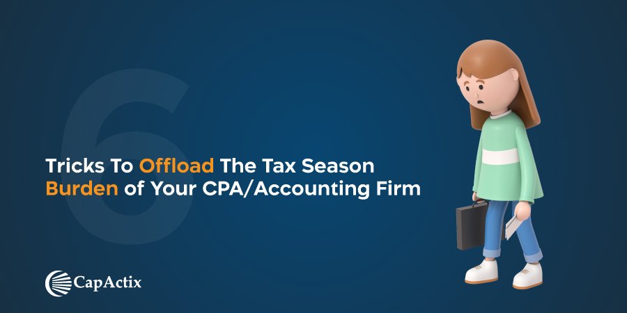 6 ways to Offload Your Tax Season Burden of Your CPA/Accounting Firm