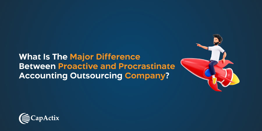 Checkout the Major Difference Between Proactive and Procrastinate Accounting Outsourcing Company