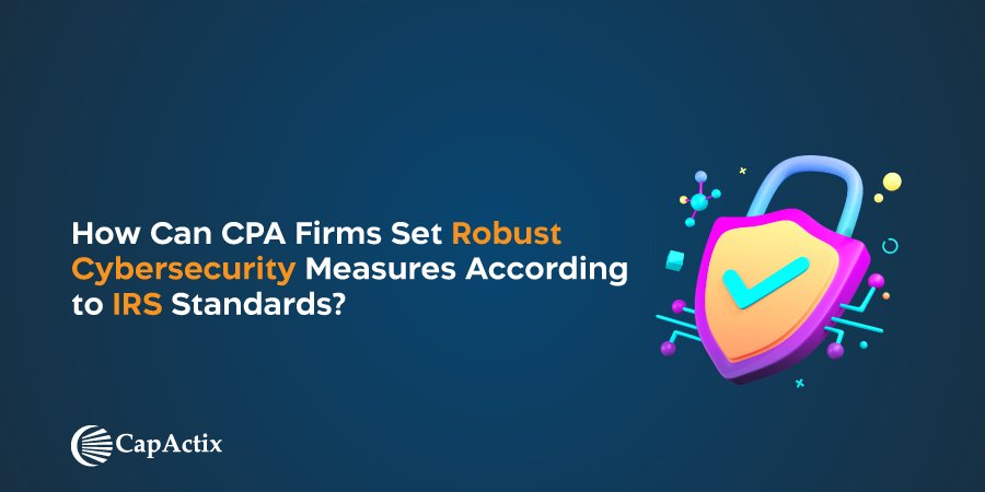 Discover How CPA Firms Set Robust Cybersecurity Measures According to IRS Standards
