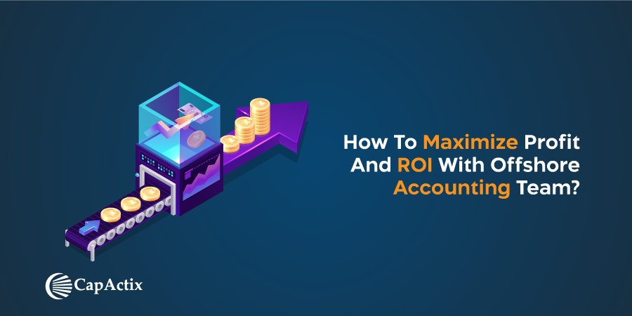 How to Boost Profit and ROI Using Offshore Accounting Teams