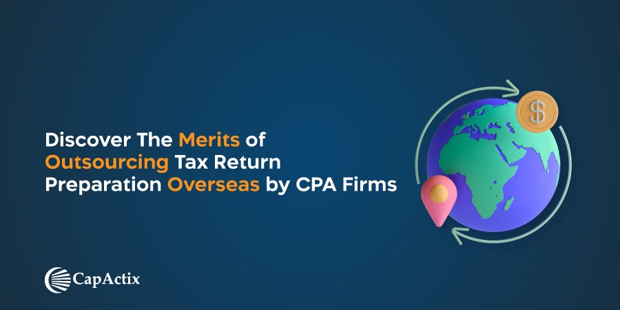 Merits of Outsourcing Tax Return Preparation Overseas by CPA Firms
