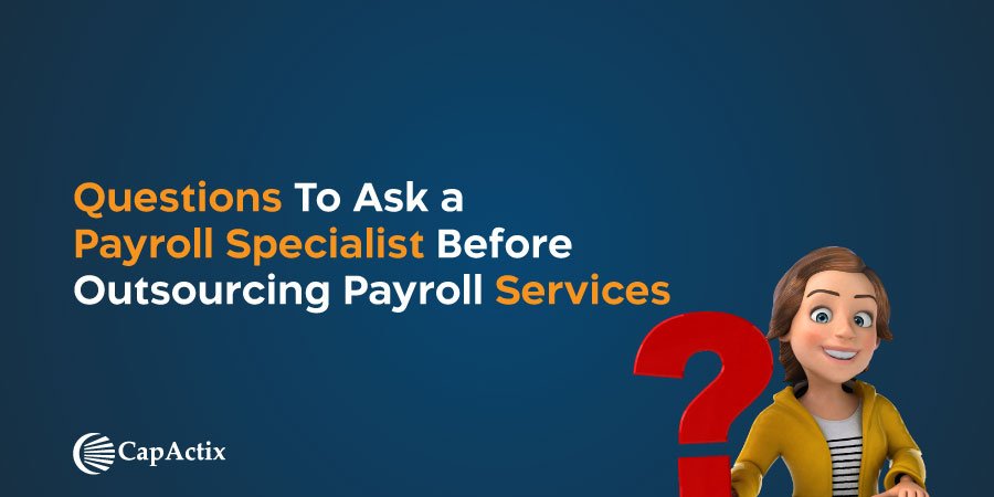 What Type of Questions Need to Ask a Payroll Specialist before Outsourcing Payroll Services
