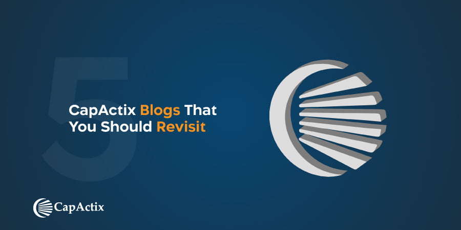 Checkout the Top 5 CapActix Blogs That You Need to Revisit