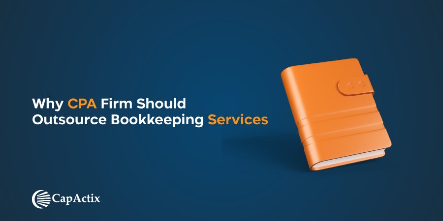 Checkout the Top Reasons Why CPA Firms Should Outsource Bookkeeping Services