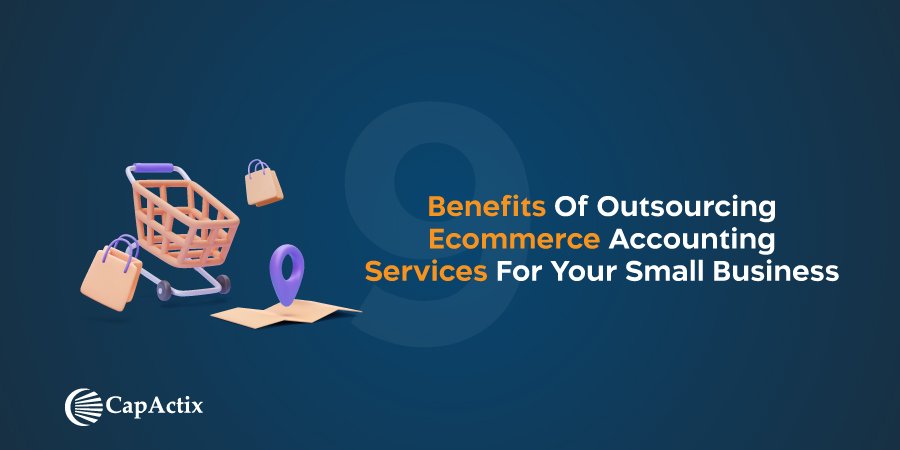 9 Advantages of Outsourcing Ecommerce Accounting Services for Your Small Business