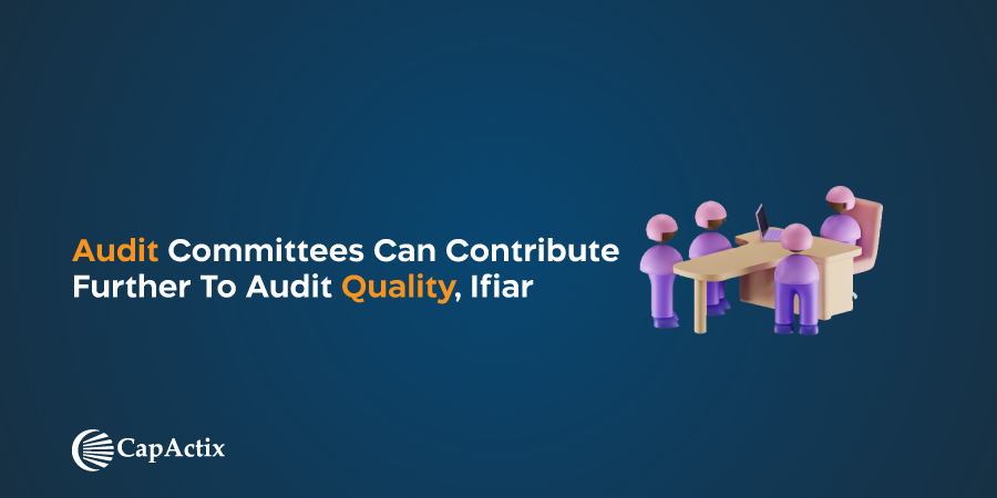 Audit committees can contribute further to audit quality, ifiar