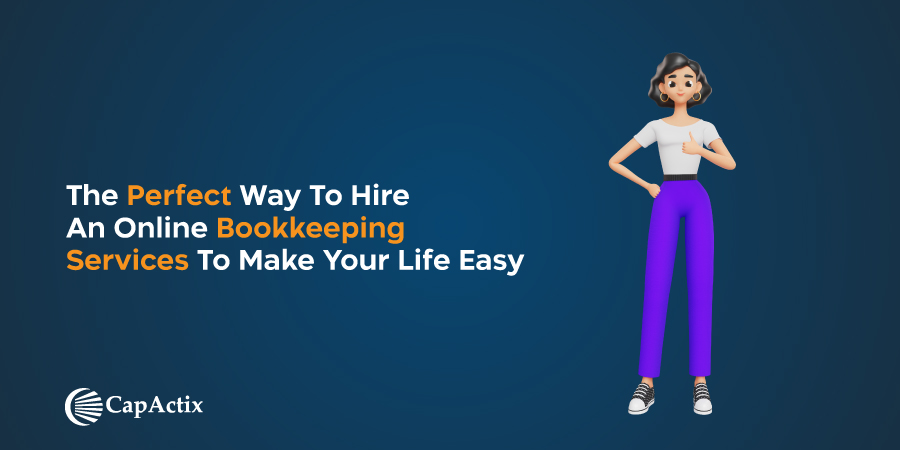 The Perfect Way to Hire an Online Bookkeeping Services to Make your Life Easy