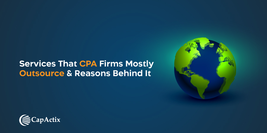 Outsourcing for CPA Firms & Accounting Firms is Vital; The Services Mostly Outsourced & Reason behind It