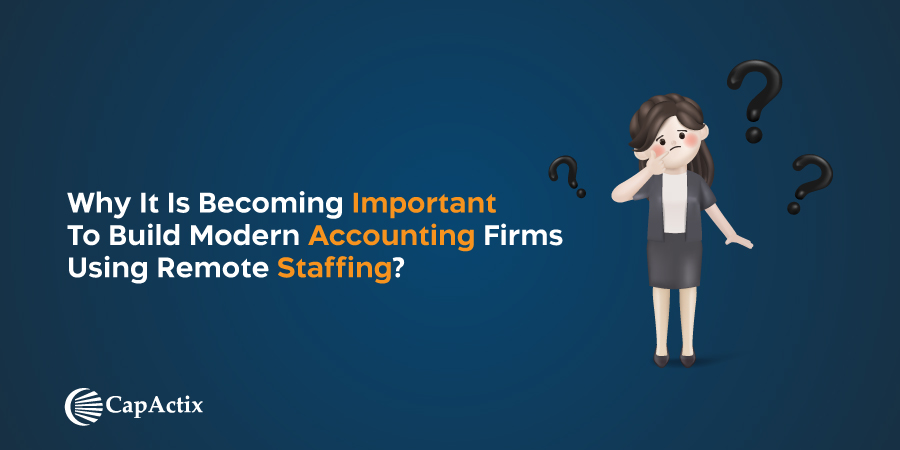Why It Is Becoming Important to Build Modern Accounting Firms Using Remote Staffing?