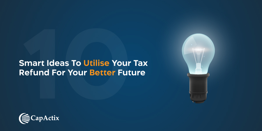 10 Smart Ideas to Utilise Your Tax Refund for Your Better Future
