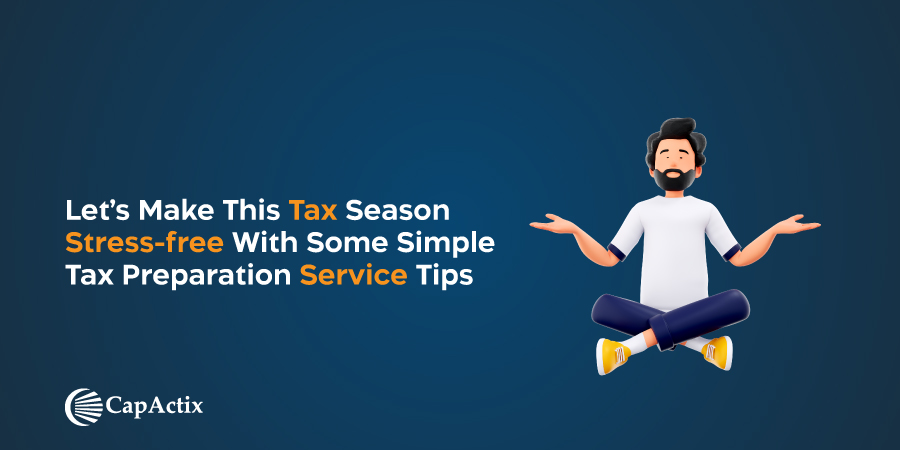 Let’s Make This Tax Season Stress-free with Some Simple Tax Preparation Service Tips