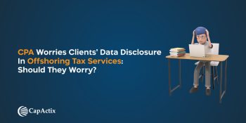 CPA Worries Clients’ Data Disclosure In Offshoring Tax Services: Should They Worry?
