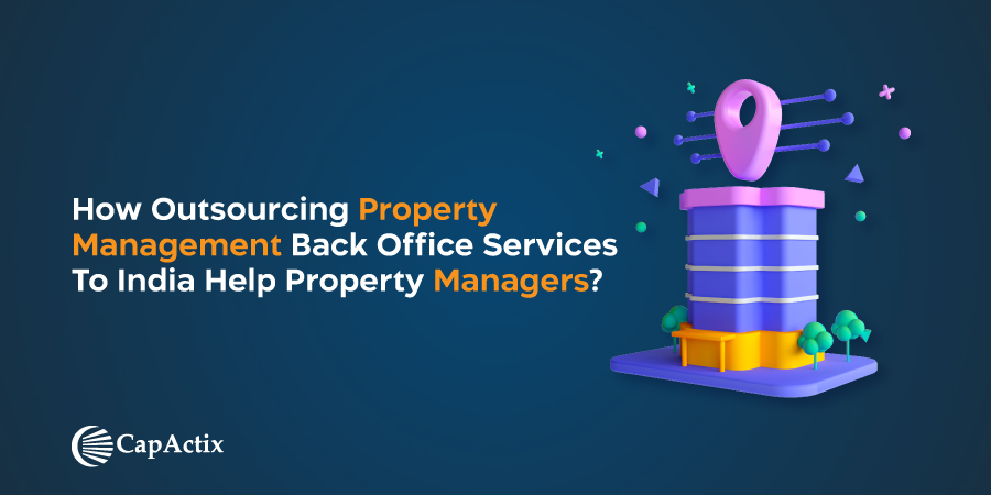 How Outsourcing Property Management Back Office Services To India Help Property Managers