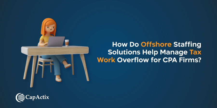 How do Offshore Staffing Solutions Help manage Tax Work Overflow For CPA Firms