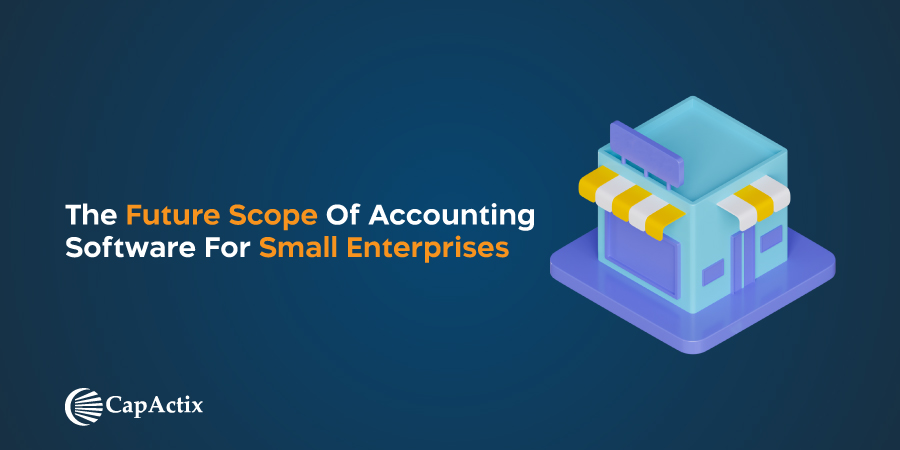 The Future Scope of Accounting Software for Small Enterprises