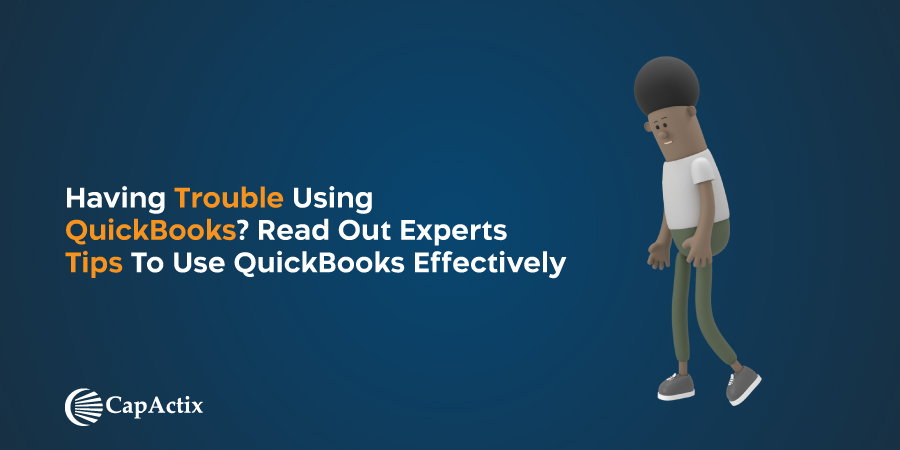 Having Trouble Using QuickBooks? – Read Out Experts Tips to Use QuickBooks Effectively
