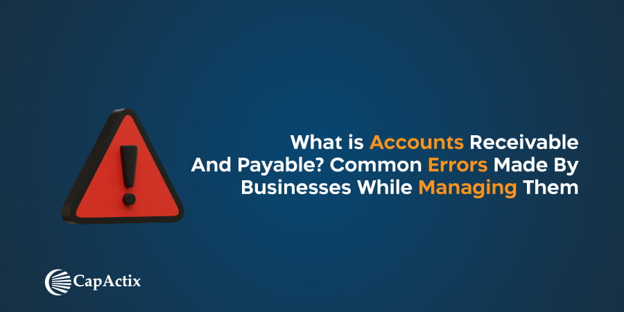 Read more about the article What is Accounts Receivable and Payable? Common Errors Made by Businesses while Managing Them