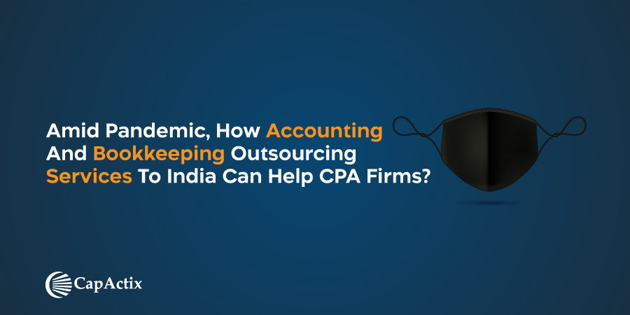 Amid Pandemic, how Accounting and Bookkeeping Outsourcing Services to India can help CPA Firms?