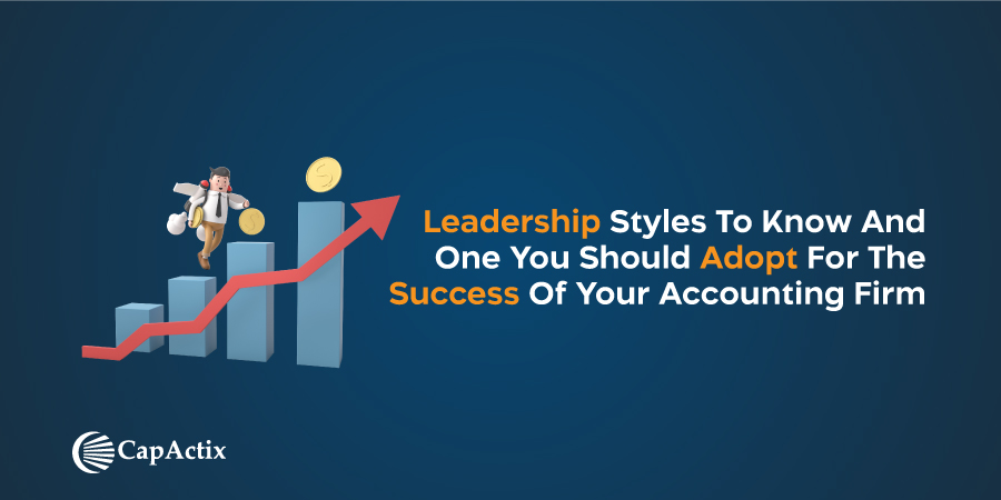 Leadership styles to know and one you should adopt for the success of your Accounting Firm