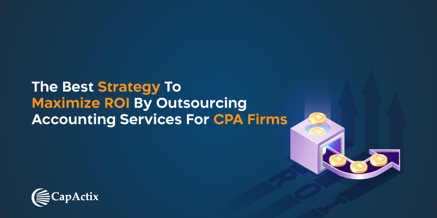 The Best Strategy to Maximize ROI by Outsourcing Accounting Services for CPA Firms