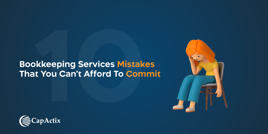 10 Bookkeeping Services Mistakes That You Can’t Afford to Commit