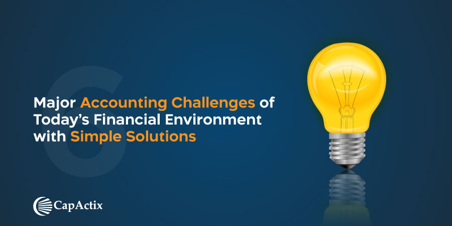 6 Major Accounting Challenges of Today’s Financial Environment with Simple Solutions