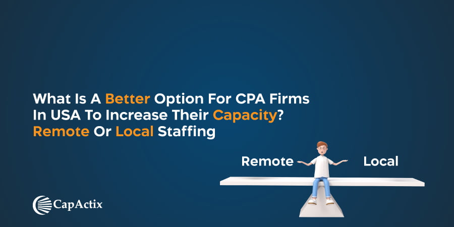 Remote Staffing or Local Staffing: Best Ways for CPA Firms in the USA to Boost their Capacity