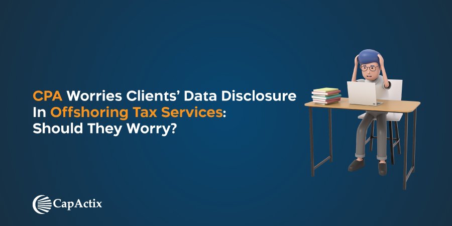 Read more about the article CPA Worries Clients’ Data Disclosure In Offshoring Tax Services: Should They Worry?