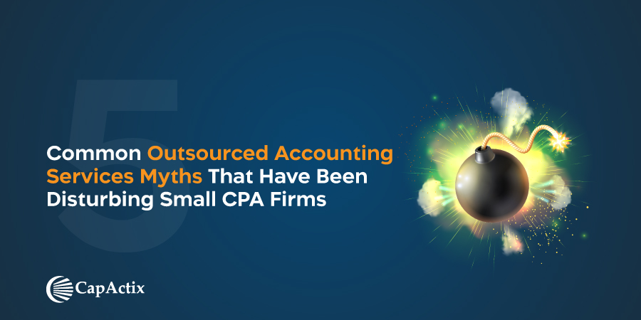 5 Common Outsourced Accounting Services Myths That Have Been Disturbing Small CPA Firms