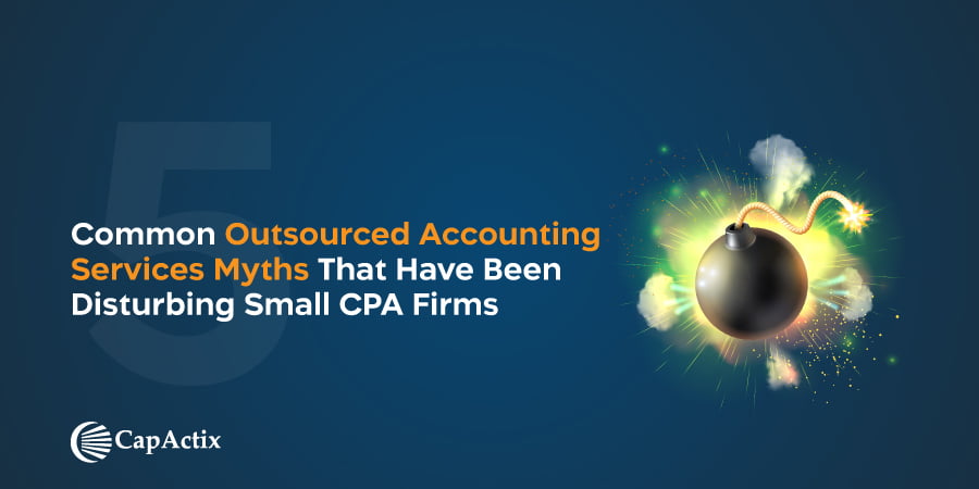 5 Common Outsourced Accounting Services Myths That Have Been Disturbing Small CPA Firms