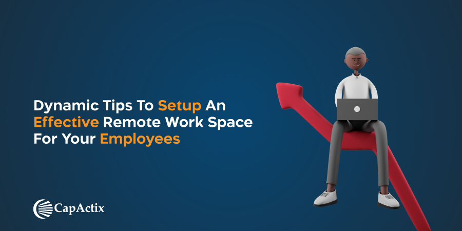 Read more about the article Dynamic Tips to Setup an Effective Remote Work Space for Your Employees