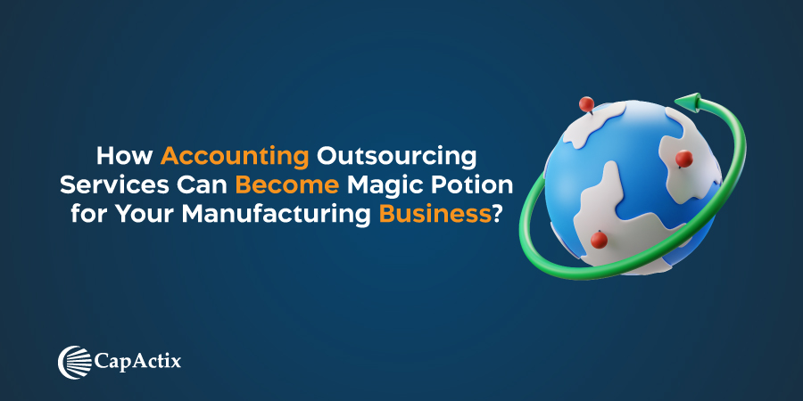 How Accounting Outsourcing Services Can Become Magic Potion for Your Manufacturing Business