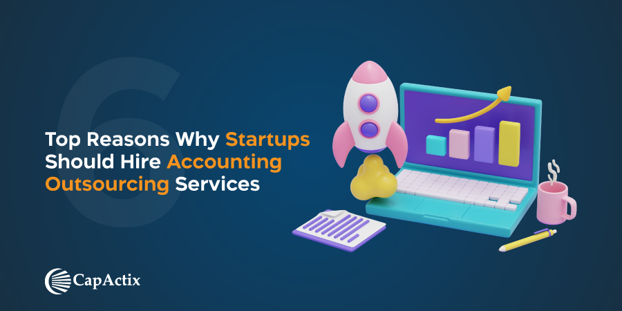Top 6 Reasons Why Startups Should Hire Accounting Outsourcing Services
