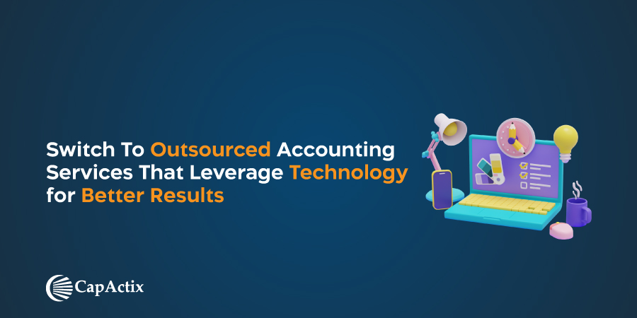 Switch To Outsourced Accounting Services That Leverage Technology for Better Results