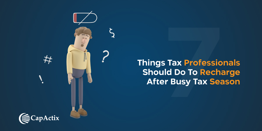 Read more about the article 7 Things Tax Professionals Should Do To Recharge After Busy Tax Season