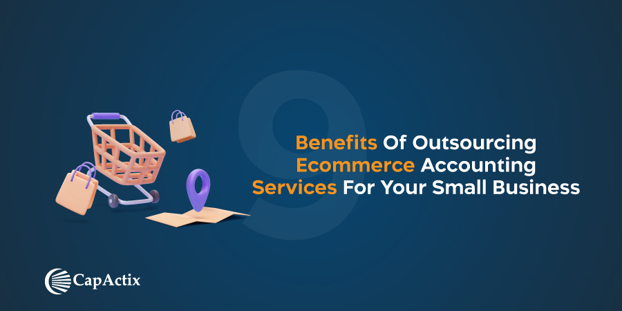 9 Benefits Of Outsourcing Ecommerce Accounting Services For Your Small Business