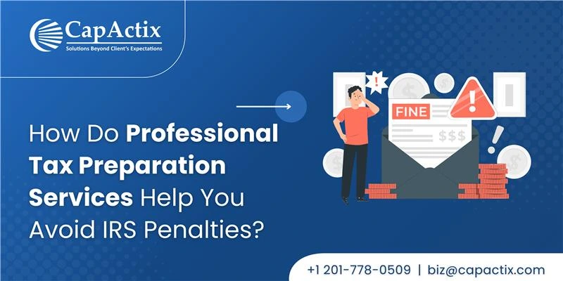 How Do Professional Tax Preparation Services Help You Avoid IRS Penalties?